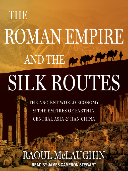 Title details for The Roman Empire and the Silk Routes by Raoul McLaughlin - Available
